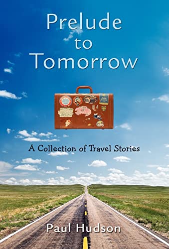 Prelude to Tomorrow: A Collection of Travel Stories