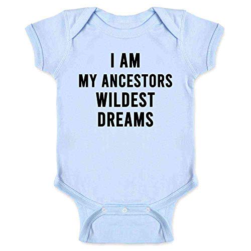 Image of Pop Threads I Am My Ancestors Wildest Dreams Quote Infant Baby Boy Girl Bodysuit