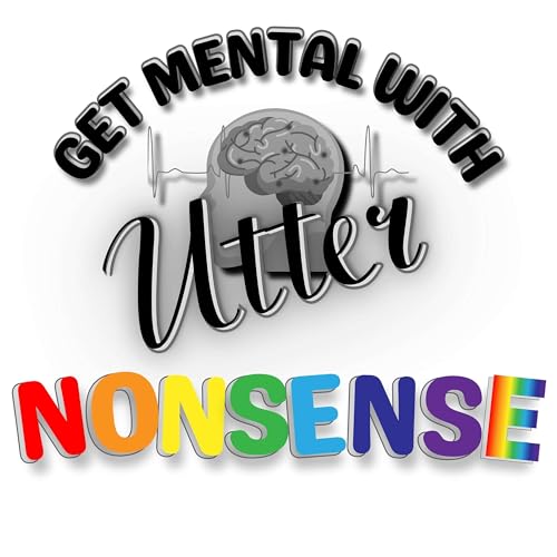 Get Mental with Utter Nonsense (Hosted by Dr. Geri-Lynn Utter) cover art