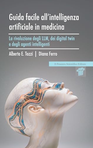 Guida Facile All’Intelligenza Artificiale In Medicina. La Rivoluzione Degli Llm, Dei Digital Twin E Degli Agenti Intelligenti