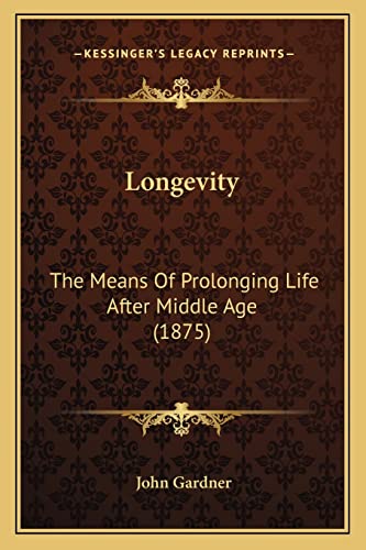 Longevity: The Means Of Prolonging Life After Middle Age (1875)