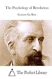 The Psychology of Revolution (Perfect Library)