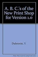 A. B. C.'s of the New Print Shop for Version 1.0 0895886405 Book Cover