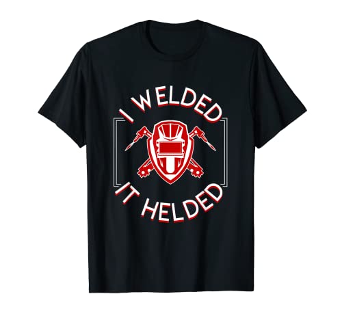 I Welder It Helded Funny Daying Welder Vintage Gift Shirt Camiseta