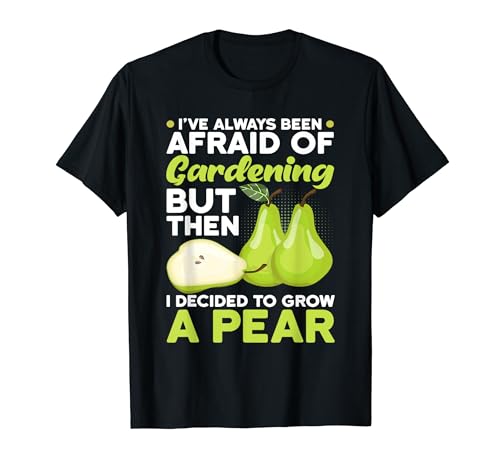 Miedo de la jardinería cultivar peras jardinero jardín planta amante Camiseta