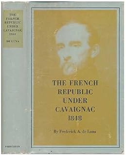 The French Republic under Cavaignac, 1848 (Princeton Legacy Library)