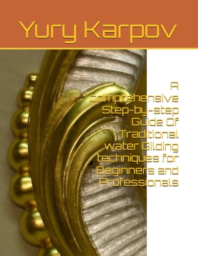 A comprehensive Step-by-step Guide Of Traditional water Gilding techniques for Beginners and Professionals