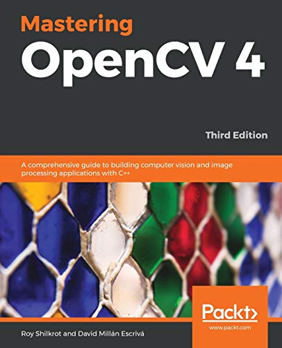  Mastering OpenCV 4: A comprehensive guide to building computer vision and image processing applications with C++, 3rd Edition [Lingua inglese]