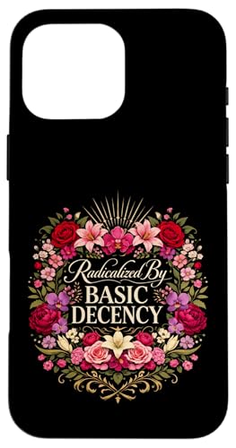Radicalized by Basic Decency Shirt Women Floral �X�}�z�P�[�X iPhone 16 Pro Max �p