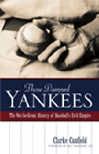 Those Damned Yankees: The Not-So-Great History of Baseball's Evil Empire | The Not-So-Great History of Baseball's Evil Empire