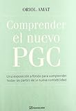  Comprender el nuevo PGC: Una exposición a fondo para comprender todas las partes de la nueva contabilidad (FINANZAS Y CONTABILIDAD)