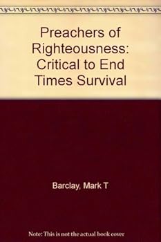 Paperback Preachers of Righteousness: Critical to End Times Survival Book