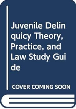 Juvenile Delinquicy Theory, Practice, and Law Study Guide