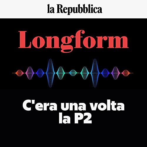C'era una volta la P2: Longform C'era una volta la P2: Longform