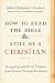 How to Read the Bible and Still Be a Christian: Struggling with Divine Violence from Genesis Through Revelation