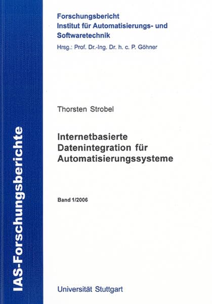 Internetbasierte Datenintegration für Automatisierungssysteme (IAS-Forschungsberichte)