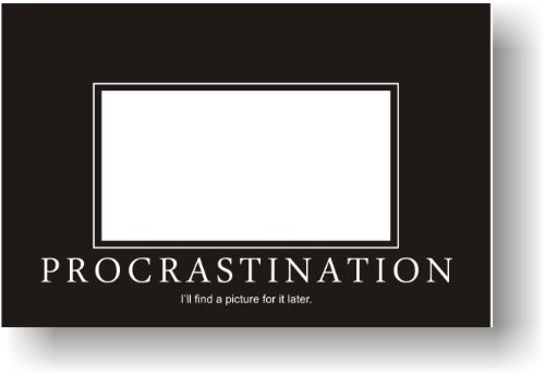 Procrastination - I'll Find a Picture for It Later - Funny Humor Joke Poster