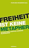 Freiheit ist keine Metapher: Antisemitismus, Migration, Rassismus, Religionskritik