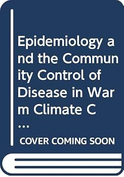 Epidemiology and the Community Control of Disease in Warm Climate Countries (Medicine in the Tropics)