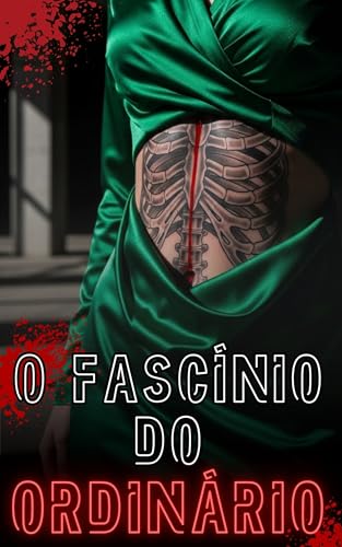 O Fascínio do Ordinário: Um romance sobre as escolhas que nos destroem e o caminho de volta para casa - Santana, Maria Helena 