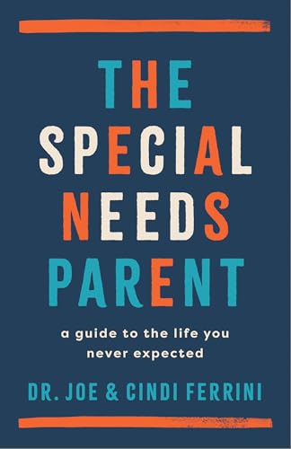 The Special Needs Parent: A Guide to the Life You