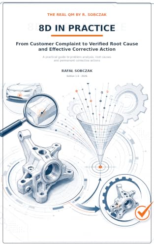 8D in Practice: From Customer Complaint to Verified Root Cause and Effective Corrective Action (The Real QM: Quality and Process Improvement Guides)