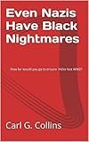 Even Nazis Have Black Nightmares: How far would you go to ensure Hitler lost WW2?
