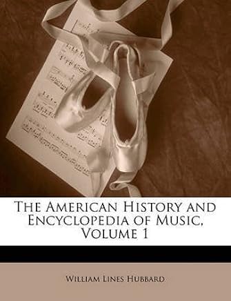 [(The American History and Encyclopedia of Music, Volume 1)] [By (author) William Lines Hubbard] published on (June, 2010)