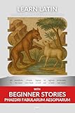 Learn Latin with Beginner Stories - Phaedri Fabularum Aesopiarum: Interlinear Latin to English (Learn Latin with Interlinear Stories for Beginners and Advanced Readers Book 1)
