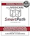 myMedicare SmartPath Planning Workbook: Your Simple & Straight-Forward Guide Map Revealing The Exact Smart Steps You Should Take With Medicare At 65 Or Anytime After