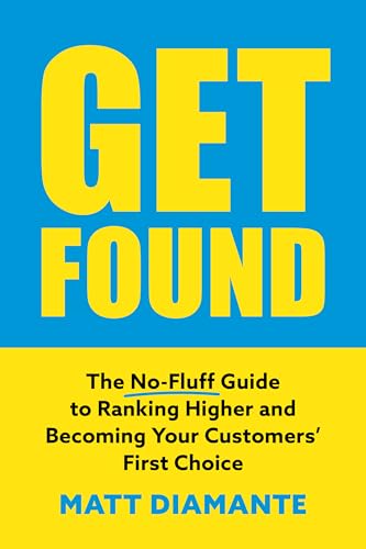 Get Found: The No-Fluff Guide to Ranking Higher and Becoming