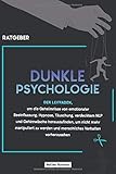  Dunkle Psychologie: Der Leitfaden, um die Geheimnisse von emotionaler Beeinflussung, Hypnose, Täuschung, verdecktem NLP und Gehirnwäsche herauszufinden, um nicht mehr manipuliert zu werden