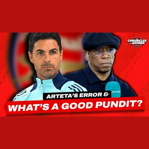 Arteta admits error, the impact of our 'finishers' & what makes a good pundit?
