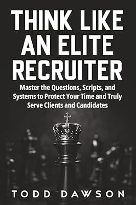 Think Like an Elite Recruiter: Master the Questions, Scripts, and Systems to Protect Your Time and Truly Serve Clients and Candidates | Ya disponible en tu tienda friki favorita! En mundofriki.es! Think Like an Elite Recruiter: Master the Questions, Scripts, and Systems to Protect Your Time and Truly Serve Clients and Candidates | Ya disponible en tu tienda friki favorita! En mundofriki.es!