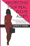 Protecting Your Real Estate Assets: Take Care of Your Character Your Reputation Will Take Care of Itself
