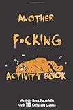 Another F*cking Activity Book: Activity Book for adults, Paper & Pencil Games, mandala Coloring, sudoku, Hangman, Tic-Tac-Toe and Much More, 6x9 120 ... Family Time, Pensioners, Travel and trip