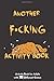 Another F*cking Activity Book: Activity Book for adults, Paper & Pencil Games, mandala Coloring, sudoku, Hangman, Tic-Tac-Toe and Much More, 6x9 120 ... Family Time, Pensioners, Travel and trip
