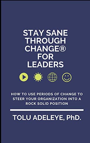 Stay Sane Through Change® For Leaders: How to use periods of change to steer your organization into a rock solid position
