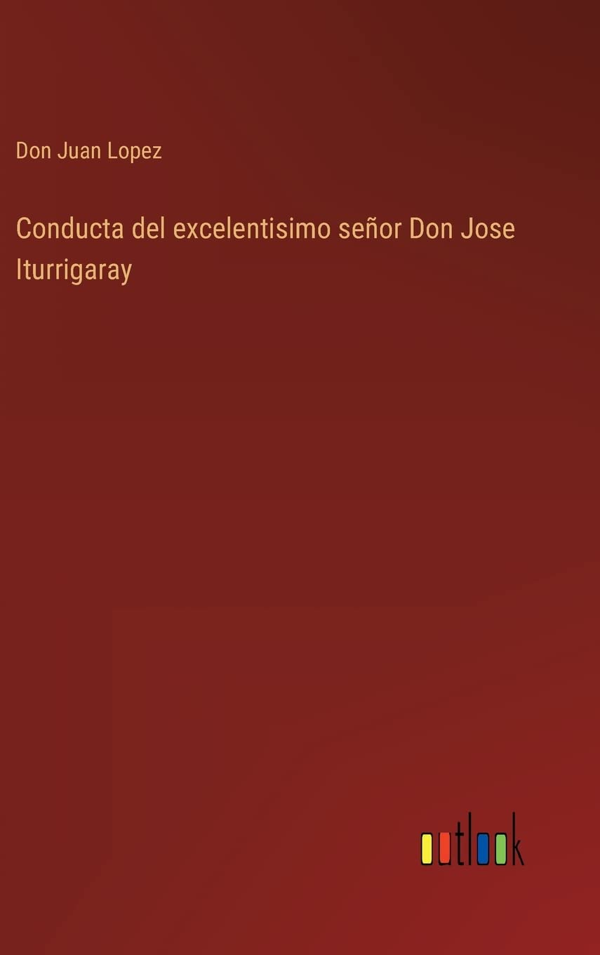 Conducta del excelentisimo señor Don Jose Iturrigaray