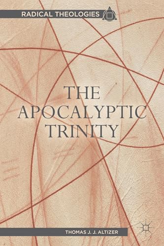 The Apocalyptic Trinity (Radical Theologies and Philosophies)