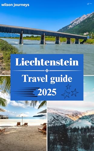 Liechtenstein travel guide 2025: Touring Vaduz Castle, Quirky Museums,Historic Sites, Microstate Experience and top activities in the Alpine Gem