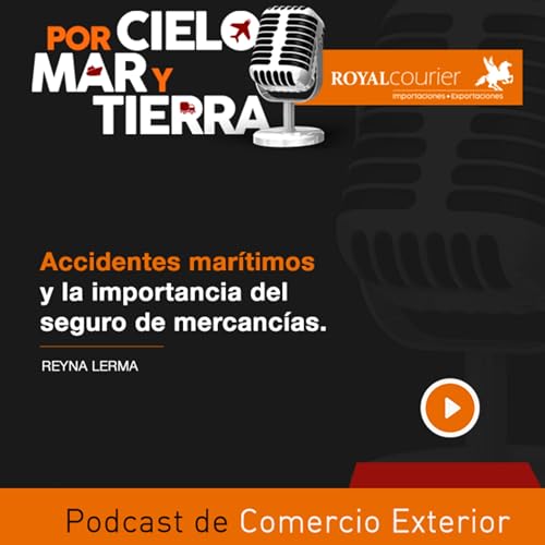 Accidentes marítimos y la importancia del seguro de mercancías - Episodio 74 - Royal Courier