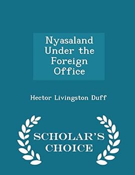 Nyasaland Under the Foreign Office - Scholar's Choice Edition