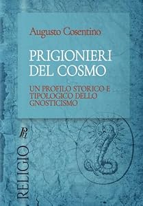 Vedi scheda su Amazon Prigionieri del cosmo: Un profilo storico e tipologico dello gnosticismo