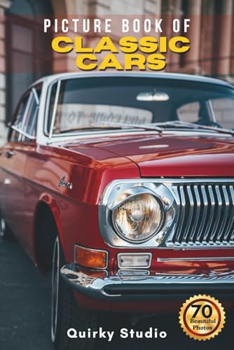 Picture Book of Classic Cars in the World: A Calming Photo Collection for Seniors with Dementia, Alzheimer’s, Memory Care, and All Car Enthusiast (Full Color)