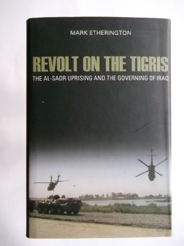 Revolt on the Tigris: The Sadr Uprising and Governing Iraq (Crises in World Politics)