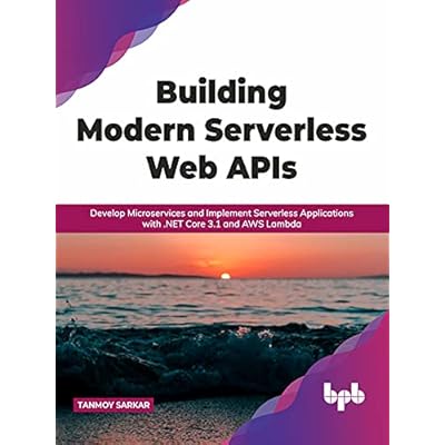 Building Modern Serverless Web APIs: Develop Microservices and Implement Serverless Applications with .NET Core 3.1 and AWS Lambda