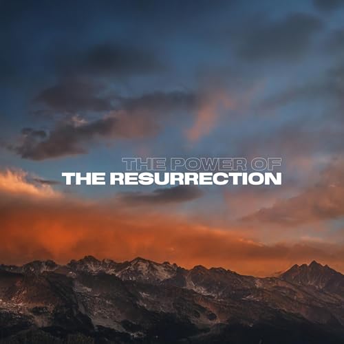 The Power of The Resurrection