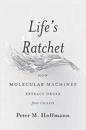 Life's Ratchet: How Molecular Machines Extract Order from Chaos book cover