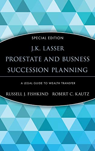 J.K. Lasser ProEstate and Business Succession Planning: A Legal Guide to Wealth Transfer (J.K. Lasser Pro)